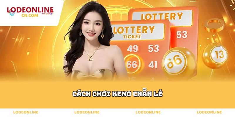 Cách Chơi Keno Chẵn Lẻ