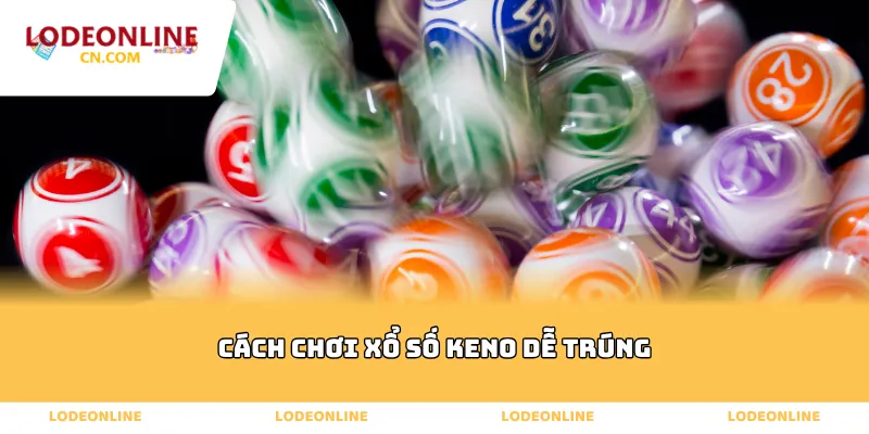Cách chơi xổ số keno dễ trúng
